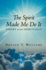 Image for Spirit Made Me Do It: Poetry Made Spiritually