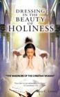 Image for Dressing in the Beauty of Holiness : &quot;the Wardrobe of the Christian Woman&quot;