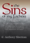 Image for Sins of My Fathers: How Three Family Relationships Attempt to Deal with Generational Curses so Prevalent in Their Family History, and Struggle to Overcome the Battle of Unbelief, Family Secrets, Disparagement and Suspicion.