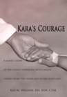 Image for Kara&#39;s Courage: A Nurse&#39;s Story of Her Child&#39;s Experience with Cancer Viewed from &amp;quot;The Other Side of the Stretcher&amp;quot;