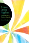 Image for Achieve Lasting Happiness: Timeless Secrets to Transform Your Life