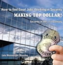 Image for How to Find Good Jobs Working in Security Making Top Dollar!: Security in the 21St Century