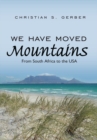 Image for We Have Moved Mountains: From South Africa to the Usa
