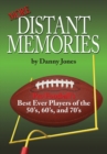 Image for More Distant Memories: Pro Football&#39;s Best Ever Players of the 50&#39;S, 60&#39;S, and 70&#39;S