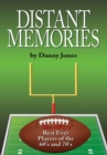 Image for Distant Memories: The Nfl&#39;s Best Ever Players of the 60&#39;S and 70&#39;S