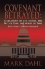 Image for Covenant Betrayed: Revelations of the Sixties, the Best of Time; the Worst of Time: Book Three: Covenant Betrayed