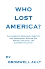 Image for Who Lost America?: Can America&#39;s Democratic Identity and Government Survive Our Ethical, Political and Economic Failures?