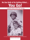 Image for No Use Both of Us Getting Killed...You Go!: A Quarter Century of Life, Love, and War