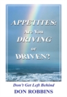 Image for Appetites: Are You Driving or Driven?: Don&#39;t Get Left Behind