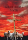 Image for Good Friday Myth: And the Prophecy It Conceals