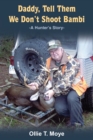 Image for Daddy, Tell Them We Don&#39;t Shoot Bambi: -A Hunter&#39;S Story-