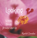 Image for Looking: Within, Downround and Up.