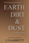 Image for Earth, Dirt &amp; Dust: The Progenesis of a Search for Enlightenment