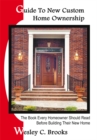 Image for Guide to New Custom Home Ownership: The Book Every Homeowner Should Read Before Building Their New Home