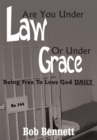 Image for Are You Under Law or Under Grace?: Being Free to Love God Daily