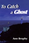 Image for To Catch a Ghost