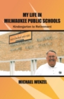 Image for My Life in Milwaukee Public Schools: Kindergarten to Retirement