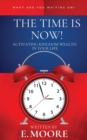 Image for The Time Is Now! : Activating Kingdom Wealth In Your Life
