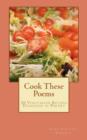 Image for Cook These Poems : 20 Vegetarian Recipes Disguised as Poetry