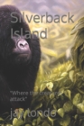 Image for Silverback Island : &quot;Where the creatures attack&quot;