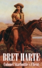 Image for Colonel Starbottle&#39;s Client by Bret Harte, Fiction, Westerns, Historical, Short Stories