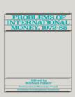 Image for Problems of international money, 1972-85