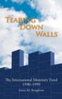Image for Tearing down walls: the International Monetary Fund, 1990-1999