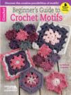 Image for Beginner&#39;s Guide to Crochet Motifs