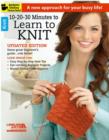 Image for 10-20-30 minutes to learn to knit  : a new approach for your busy life!