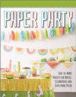 Image for Paper Party : Easy-to-Make Projects for Parties, Celebrations and Even Home Decor