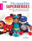 Image for Huggable superheroes  : spark your child&#39;s imagination with 10 easy-to-crochet characters!