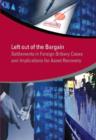Image for Left out of the bargain : settlements in foreign bribery cases and implications for asset recovery