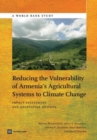 Image for Reducing the Vulnerability of Armenia&#39;s Agricultural Systems to Climate Change : Impact Assessment and Adaptation Options
