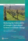Image for Reducing the Vulnerability of Georgia&#39;s Agricultural Systems to Climate Change : Impact Assessment and Adaptation Options