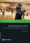 Image for Trading away from conflict : using trade to increase resilience in fragile states