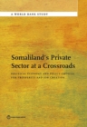 Image for Somaliland&#39;s private sector at a crossroads  : political economy and policy choices for prosperity and job creation