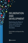 Image for Deliberation and development : rethinking the role of voice and collective action in unequal societies