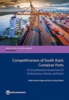 Image for Competitiveness of South Asia&#39;s container ports : a comprehensive assessment of performance, drivers, and costs