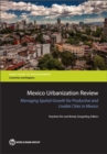 Image for Mexico urbanization review : managing urban growth for productive and livable cities in Mexico