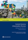 Image for Central America urbanization review : making cities work for Central America