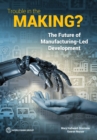 Image for Trouble in the making?  : the future of manufacturing-led development