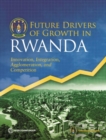 Image for Future drivers of growth in Rwanda : innovation, integration, agglomeration, and competition