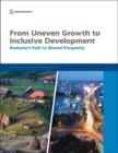 Image for From uneven growth to inclusive development : Romania&#39;s path to shared prosperity