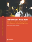 Image for Tuberculosis must fall!  : a multisector partnership to address TB in Southern Africa&#39;s mining sector