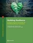 Image for Building resilience : a green growth framework for mobilizing mining investment