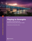 Image for Playing to Strengths : A Policy Framework for Mainstreaming Northeast India
