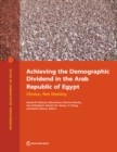 Image for Achieving the Demographic Dividend in the Arab Republic of Egypt : Choice, Not Destiny