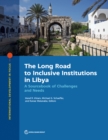 Image for The Long Road to Inclusive Institutions in Libya : A Sourcebook of Challenges and Needs