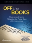 Image for Off the Books : Understanding and Mitigating the Fiscal Risks of Infrastructure