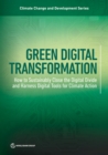 Image for Green Digital Transformation : How to Sustainably Close the Digital Divide and Harness DigitalTools for Climate Action